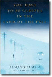 You Have to Be Careful in the Land of the Free by James Kelman