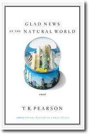 Glad News of the Natural World by T. R. Pearson