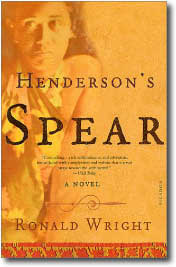 Henderson's Spear by Ronald Wright
