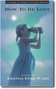 HOW TO BE LOST by Amanda Eyre Ward