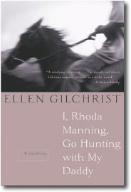 I, Rhoda Manning, Go Hunting with My Daddy by Ellen Gilchrist