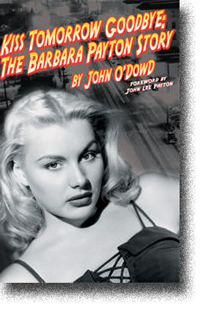 Kiss Tomorrow Goodbye - The Barbara Payton Story by John O'Dowd