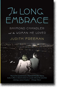 The Long Embrace: Raymond Chandler and the Woman He Loved by Judith Freeman