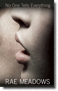 NO ONE TELLS EVERYTHING by Rae Meadows