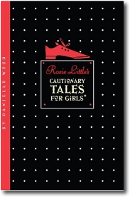 Rosie Little's Cautionary Tales for Girls by Danielle Wood