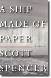 A Ship Made of Paper by Scott Spencer