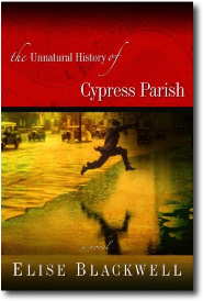 The Unnatural History of Cypress Parish by Elise Blackwell