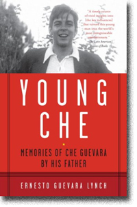Young Che, Memories of Che Guevara by His Father by Ernesto Guevara Lynch